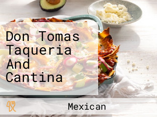 Don Tomas Taqueria And Cantina