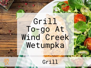 Grill To-go At Wind Creek Wetumpka