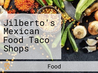 Jilberto's Mexican Food Taco Shops