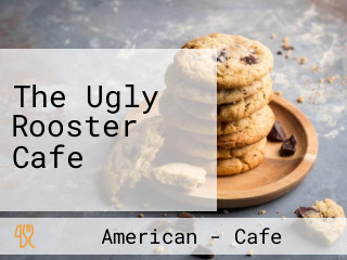 The Ugly Rooster Cafe