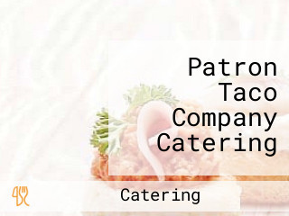 Patron Taco Company Catering