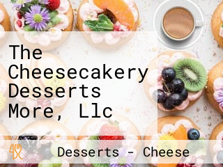 The Cheesecakery Desserts More, Llc