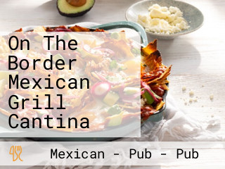 On The Border Mexican Grill Cantina