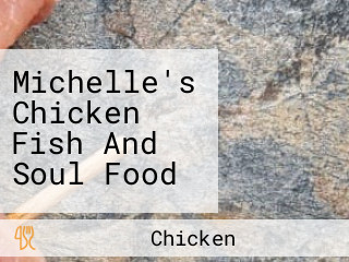 Michelle's Chicken Fish And Soul Food