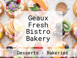 Geaux Fresh Bistro Bakery