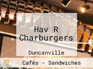 Hav R Charburgers