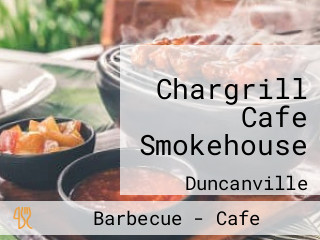 Chargrill Cafe Smokehouse