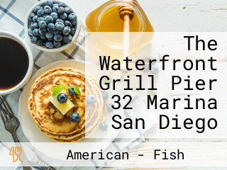 The Waterfront Grill Pier 32 Marina San Diego