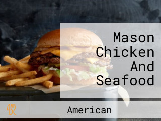 Mason Chicken And Seafood