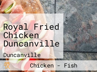 Royal Fried Chicken Duncanville