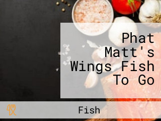 Phat Matt's Wings Fish To Go