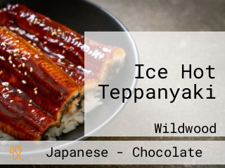 Ice Hot Teppanyaki