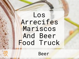 Los Arrecifes Mariscos And Beer Food Truck