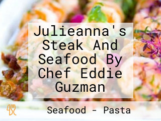 Julieanna's Steak And Seafood By Chef Eddie Guzman