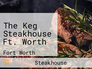 The Keg Steakhouse Ft. Worth