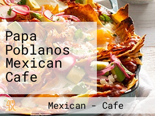 Papa Poblanos Mexican Cafe