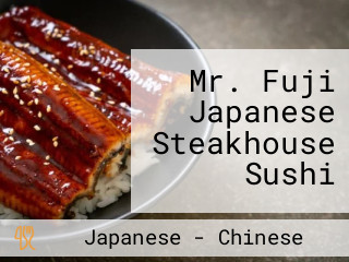 Mr. Fuji Japanese Steakhouse Sushi