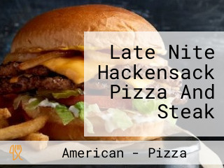 Late Nite Hackensack Pizza And Steak