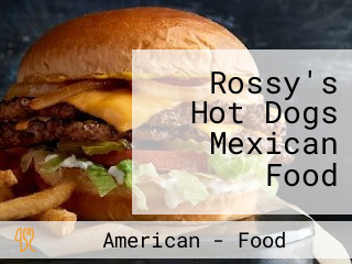 Rossy's Hot Dogs Mexican Food