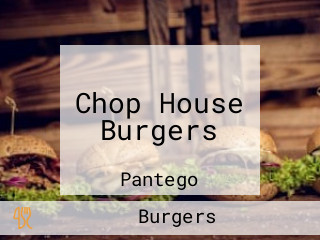 Chop House Burgers