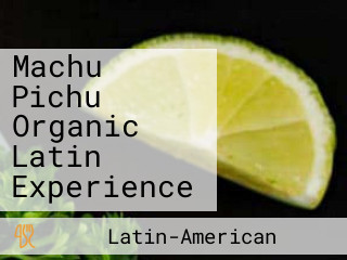 Machu Pichu Organic Latin Experience