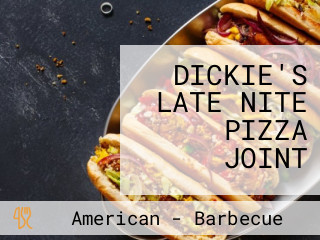 DICKIE'S LATE NITE PIZZA JOINT