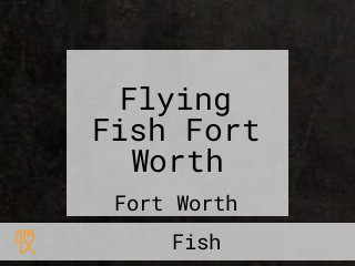 Flying Fish Fort Worth