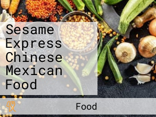 Sesame Express Chinese Mexican Food