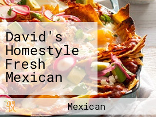 David's Homestyle Fresh Mexican