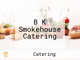 B K Smokehouse Catering