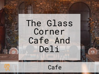 The Glass Corner Cafe And Deli