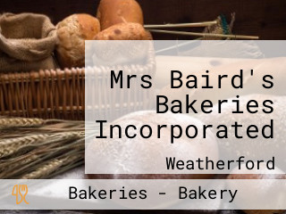 Mrs Baird's Bakeries Incorporated