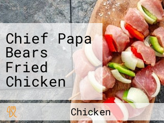 Chief Papa Bears Fried Chicken