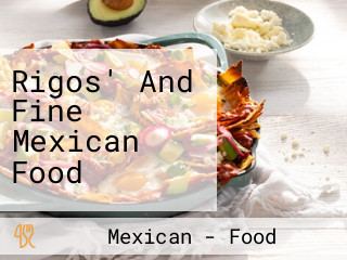 Rigos' And Fine Mexican Food