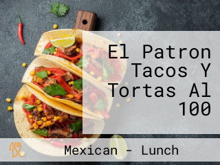 El Patron Tacos Y Tortas Al 100