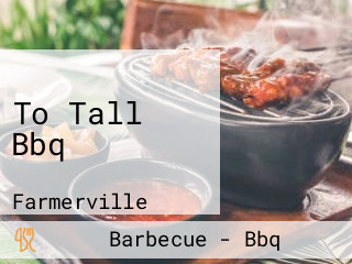 To Tall Bbq