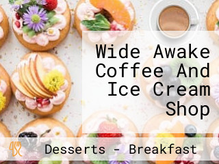 Wide Awake Coffee And Ice Cream Shop