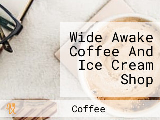 Wide Awake Coffee And Ice Cream Shop