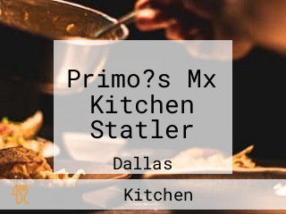 Primo?s Mx Kitchen Statler