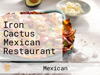 Iron Cactus Mexican Restaurant And Margarita Bar