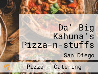 Da' Big Kahuna's Pizza-n-stuffs