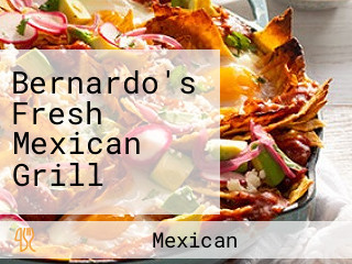 Bernardo's Fresh Mexican Grill