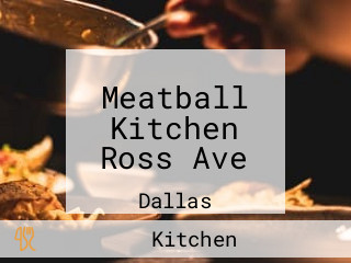 Meatball Kitchen Ross Ave