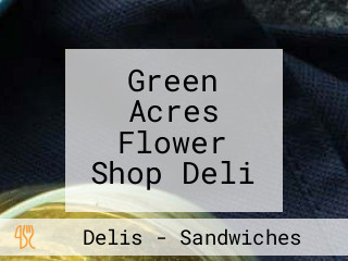 Green Acres Flower Shop Deli