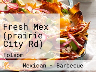 Fresh Mex (prairie City Rd)