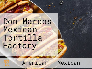 Don Marcos Mexican Tortilla Factory