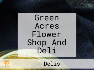 Green Acres Flower Shop And Deli