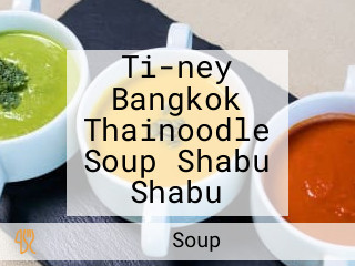 Ti-ney Bangkok Thainoodle Soup Shabu Shabu