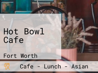 Hot Bowl Cafe