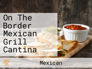 On The Border Mexican Grill Cantina